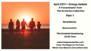 April 2021 Energy Update ~ frequencywriter.com ~ Revelations & Resurrection