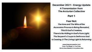 December 2021 Energy Update - Fear Not - The How and The Who of the Ascension Process Is Being Revealed