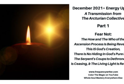 December 2021 Energy Update - Fear Not - The How and The Who of the Ascension Process Is Being Revealed