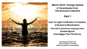 Frequency Writer ~ March 2022 ~ Dark To Light Fishbowls To Freedom