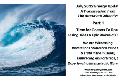 July 2022 Energy Update ~ frequencywriter.com ~ Time for Oceans to Roar