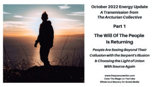 October 2022 Energy Update ~ The Will of the People Is Returning