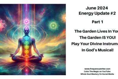 June 2024 Energy Update ~ The Garden Lives In You ~ frequencywriter.com